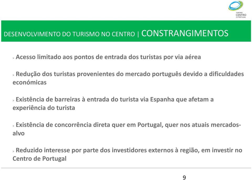 entrada do turista via Espanha que afetam a experiência do turista Existência de concorrência direta quer em Portugal,