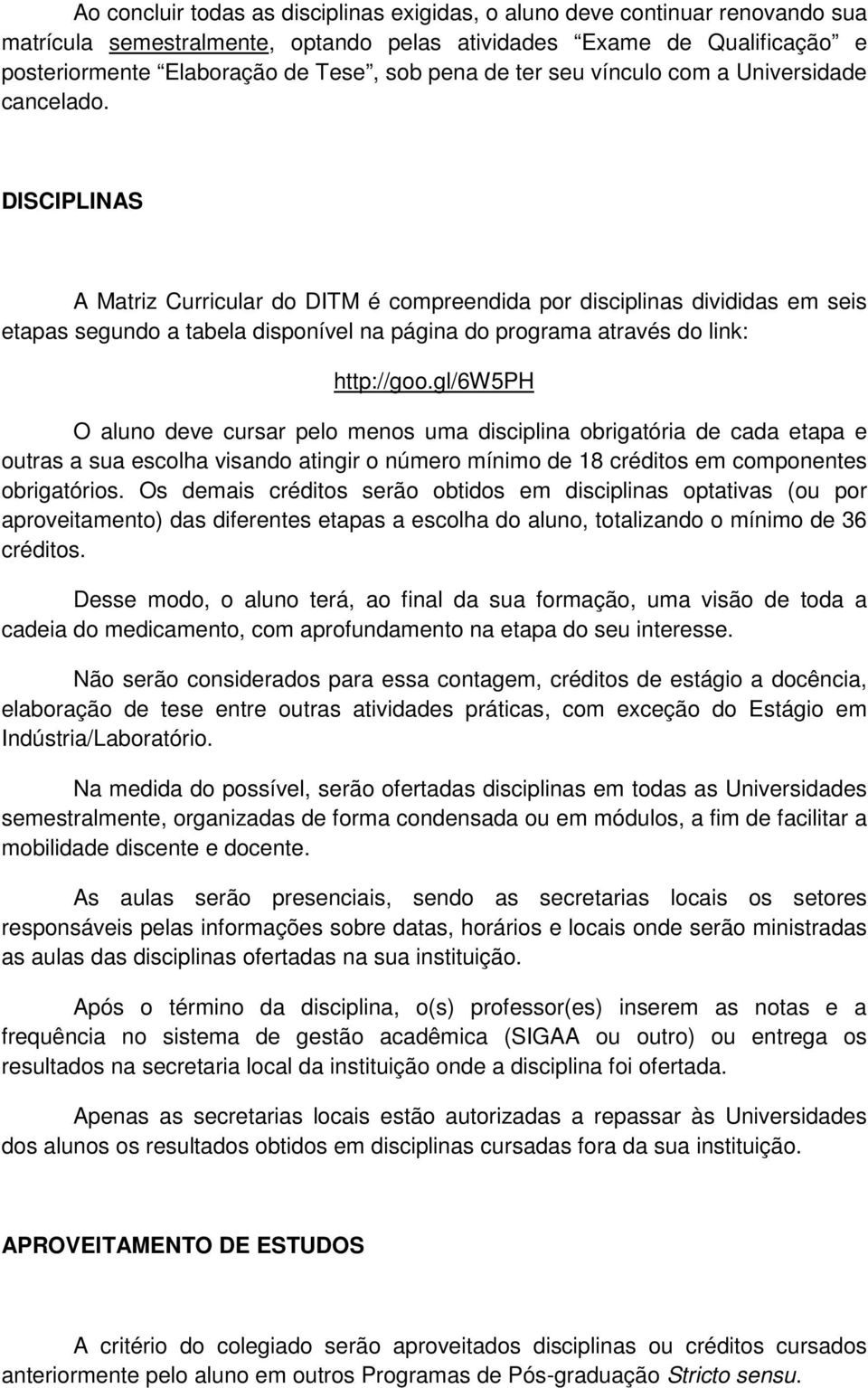 DISCIPLINAS A Matriz Curricular do DITM é compreendida por disciplinas divididas em seis etapas segundo a tabela disponível na página do programa através do link: http://goo.