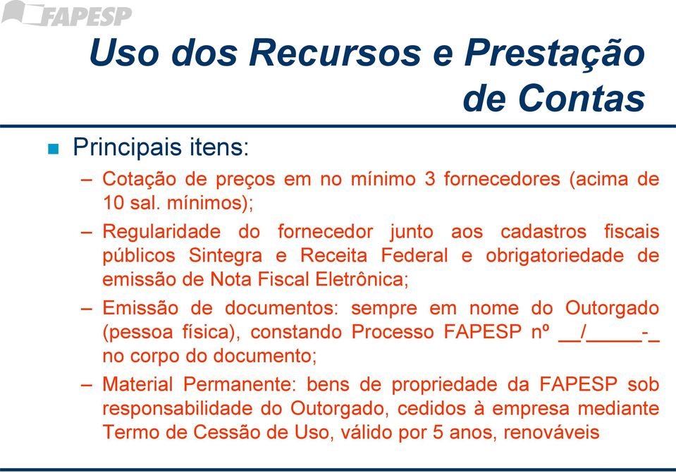 Fiscal Eletrônica; Emissão de documentos: sempre em nome do Outorgado (pessoa física), constando Processo FAPESP nº / -_ no corpo do