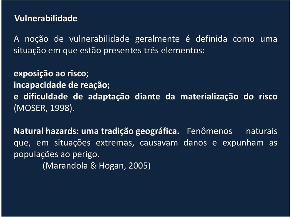 diante da materialização do risco (MOSER, 1998). Natural hazards: uma tradição geográfica.