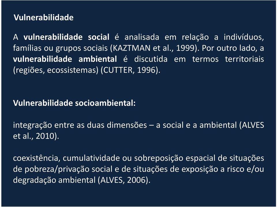 Vulnerabilidade socioambiental: integraçãoentreasduas dimensões asocialeaambiental(alves etal.,2010).