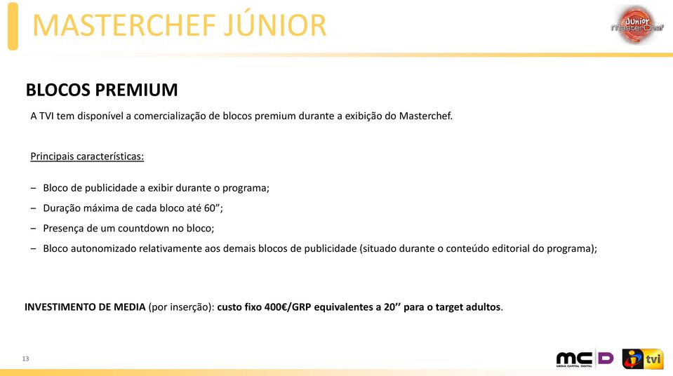 Presença de um countdown no bloco; Bloco autonomizado relativamente aos demais blocos de publicidade (situado durante