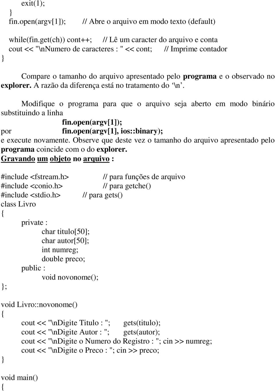 A razão da diferença está no tratamento do \n. Modifique o programa para que o arquivo seja aberto em modo binário substituindo a linha fin.open(argv[1]); por fin.