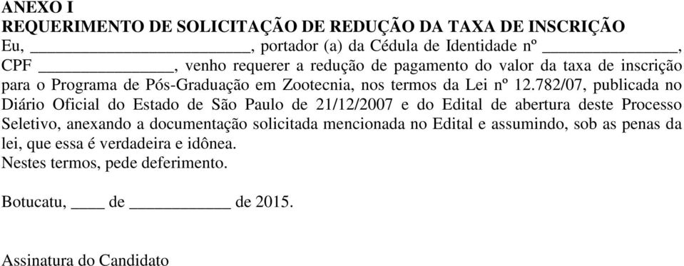 782/07, publicada no Diário Oficial do Estado de São Paulo de 21/12/2007 e do Edital de abertura deste Processo Seletivo, anexando a