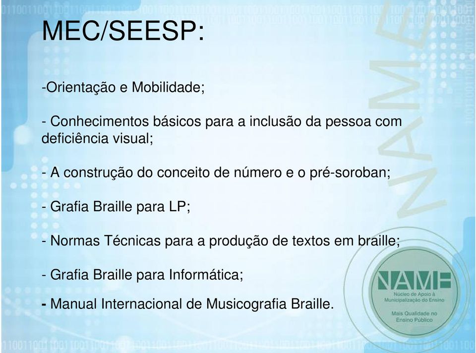 pré-soroban; - Grafia Braille para LP; - Normas Técnicas para a produção de textos