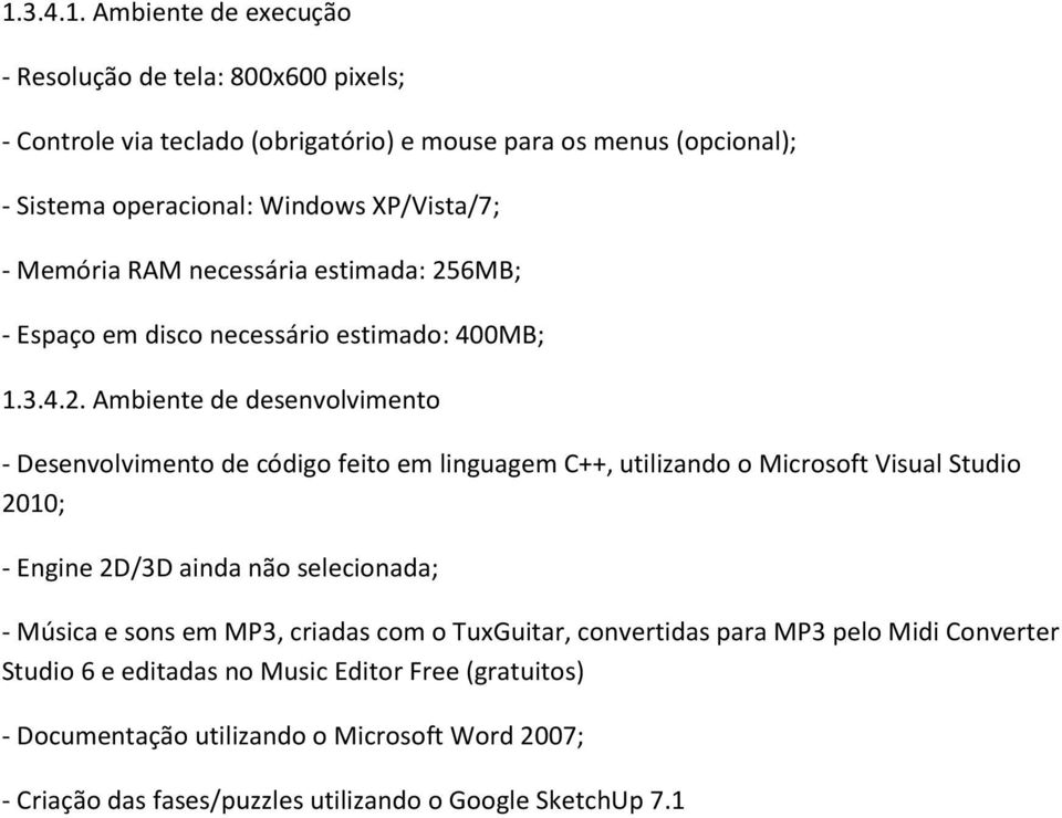 6MB; - Espaço em disco necessário estimado: 400MB; 1.3.4.2.