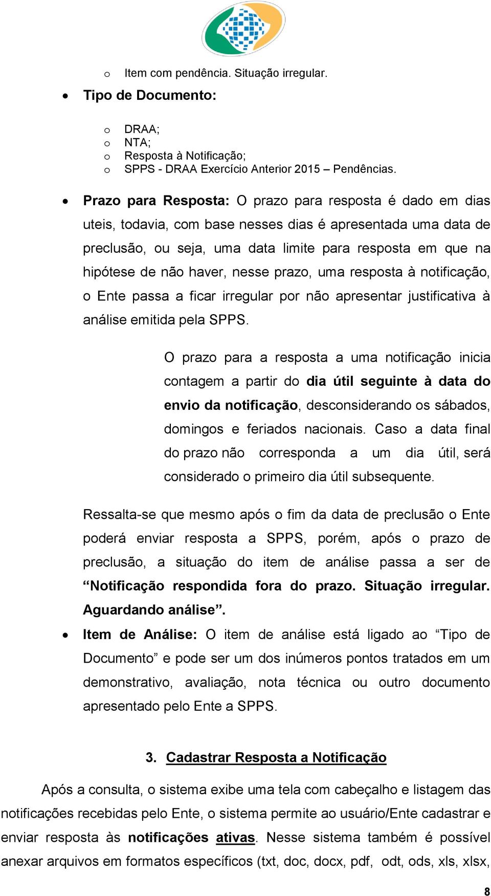 praz, uma respsta à ntificaçã, Ente passa a ficar irregular pr nã apresentar justificativa à análise emitida pela SPPS.