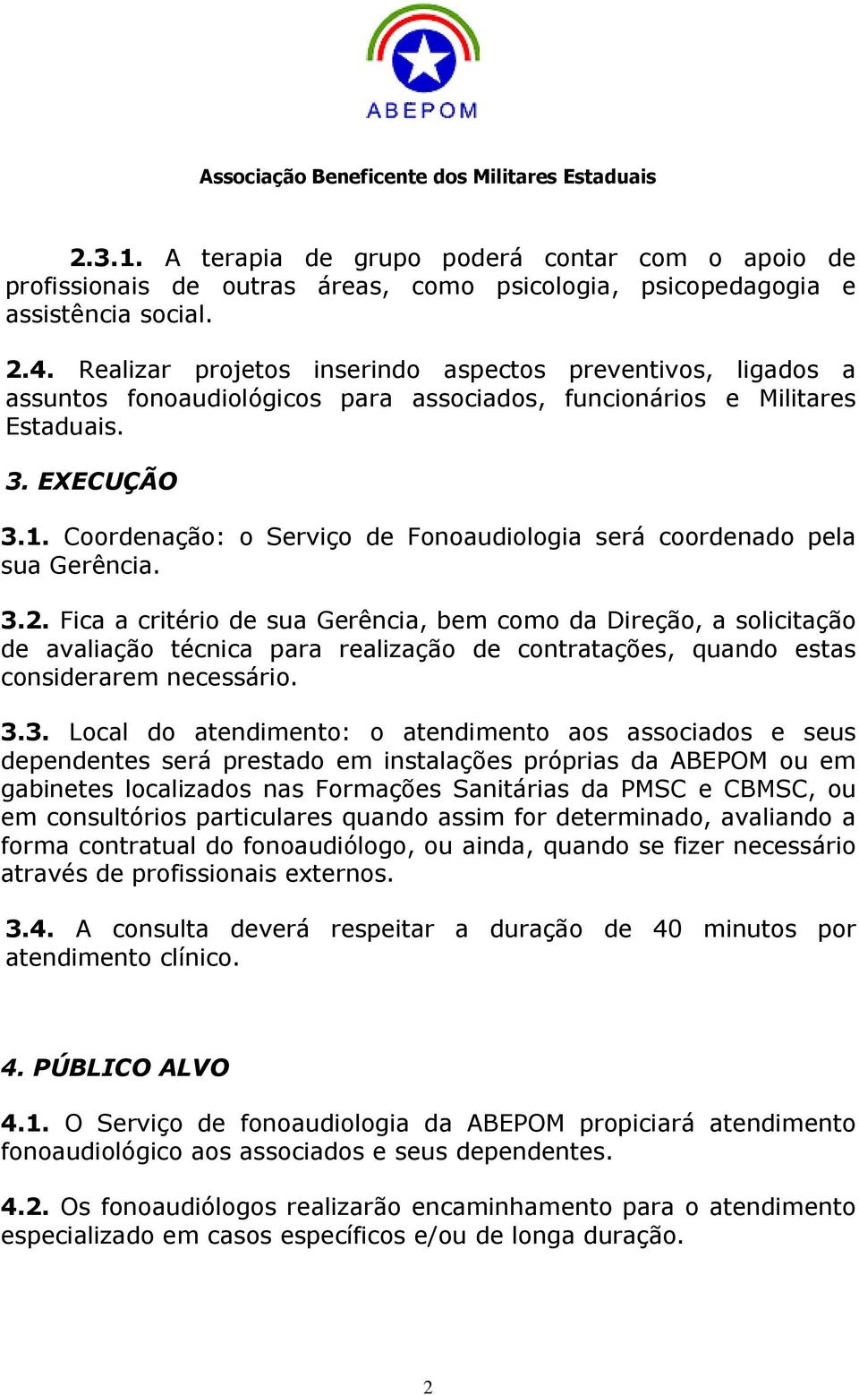 Coordenação: o Serviço de Fonoaudiologia será coordenado pela sua Gerência. 3.2.