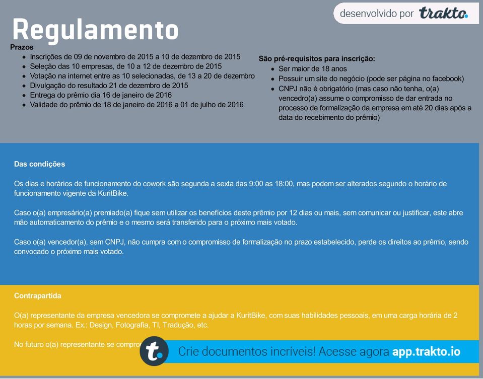 inscrição: Ser maior de 18 anos Possuir um site do negócio (pode ser página no facebook) CNPJ não é obrigatório (mas caso não tenha, o(a) vencedro(a) assume o compromisso de dar entrada no processo