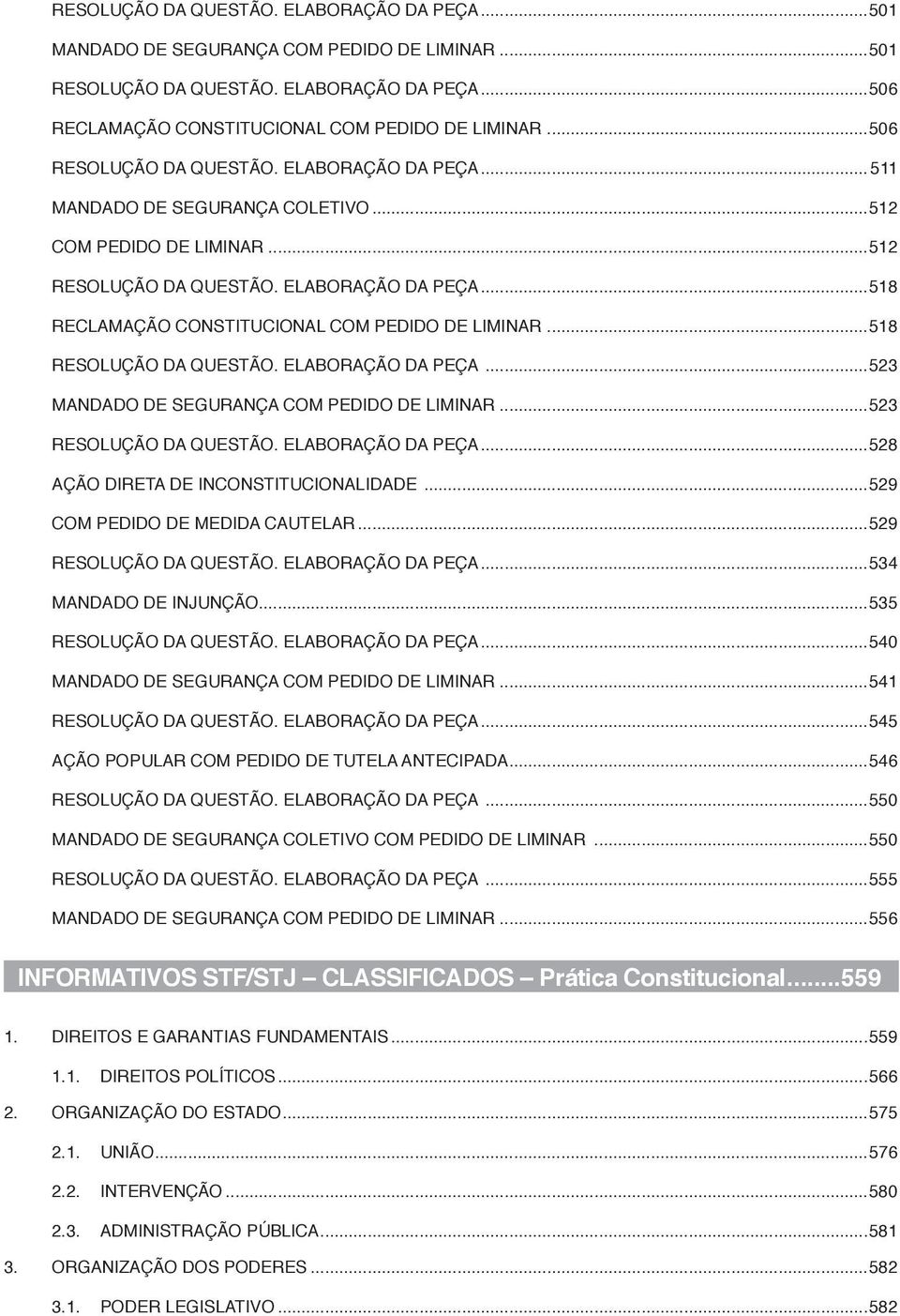 ..518 RESOLUÇÃO DA QUESTÃO. ELABORAÇÃO DA PEÇA...523 MANDADO DE SEGURANÇA COM PEDIDO DE LIMINAR...523 RESOLUÇÃO DA QUESTÃO. ELABORAÇÃO DA PEÇA...528 AÇÃO DIRETA DE INCONSTITUCIONALIDADE.