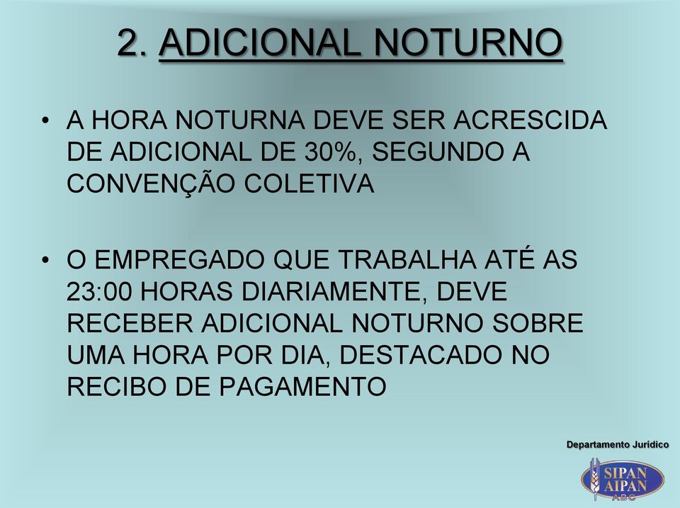 TRABALHA ATÉ AS 23:00 HORAS DIARIAMENTE, DEVE RECEBER