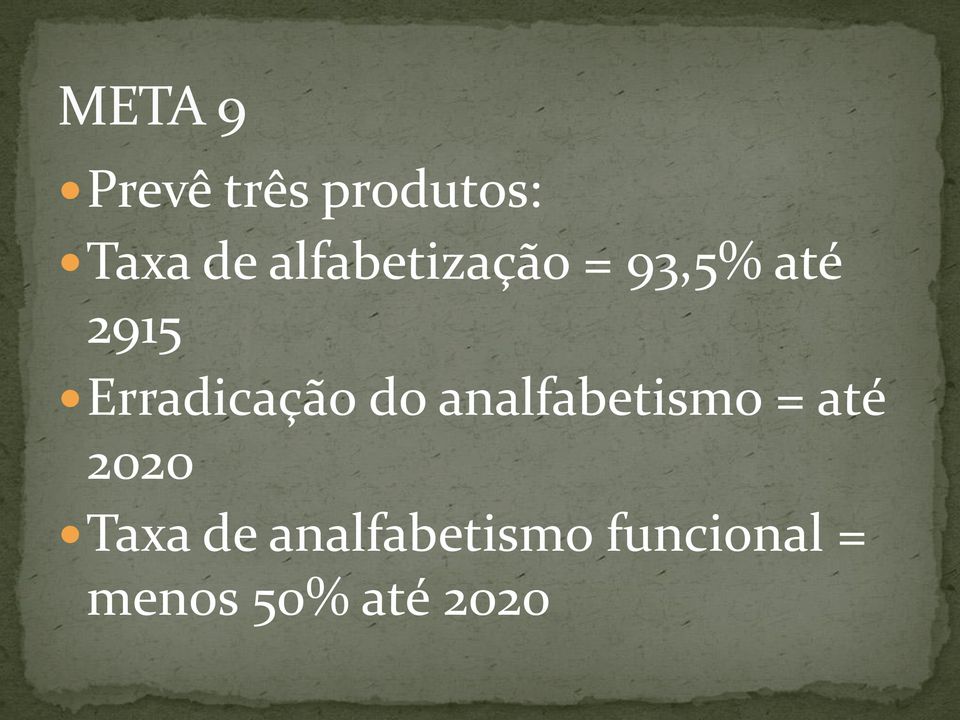 Erradicação do analfabetismo = até 2020