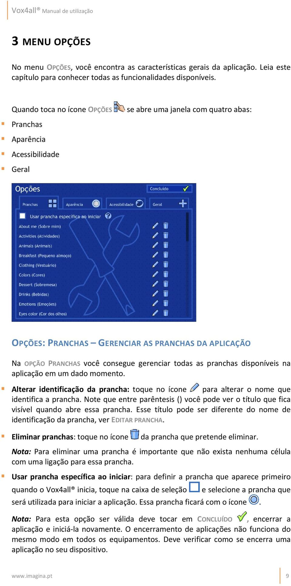 todas as pranchas disponíveis na aplicação em um dado momento. Alterar identificação da prancha: toque no ícone para alterar o nome que identifica a prancha.