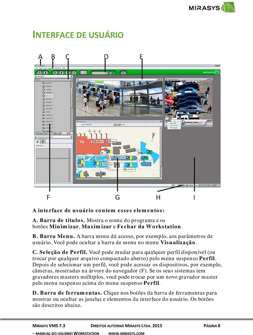 Você pode mudar para qualquer perfil disponível (ou trocar por qualquer arquivo compactado aberto) pelo menu suspenso Perfil.