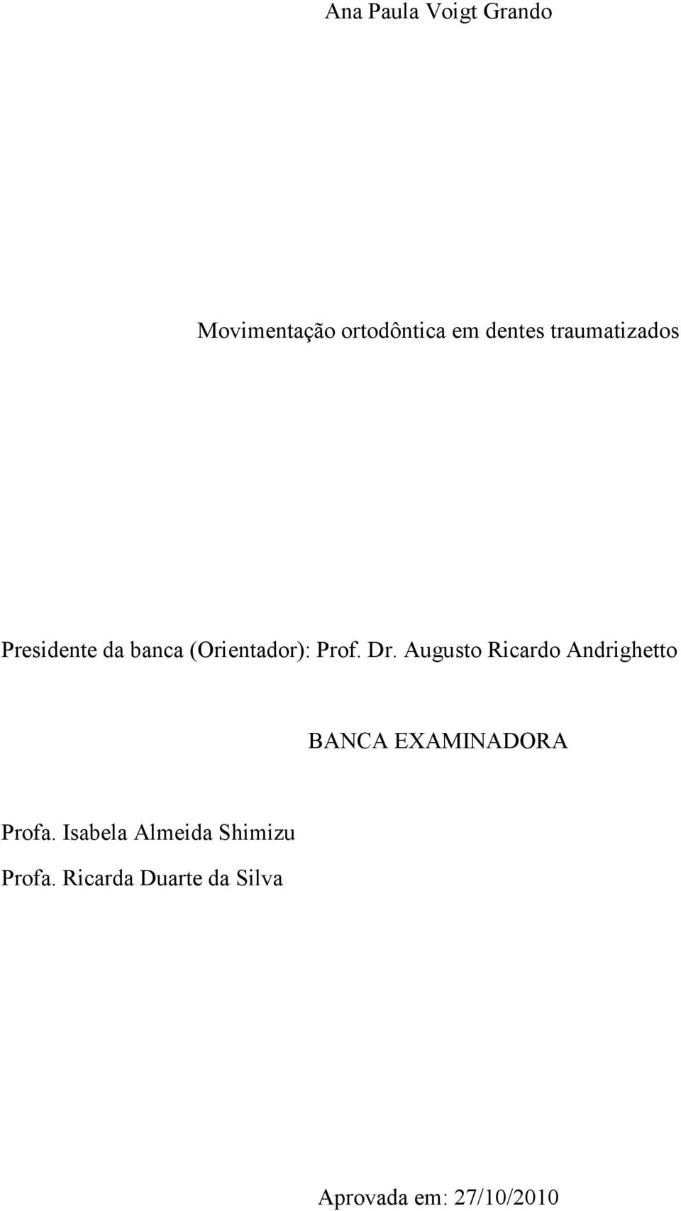 Augusto Ricardo Andrighetto BANCA EXAMINADORA Profa.
