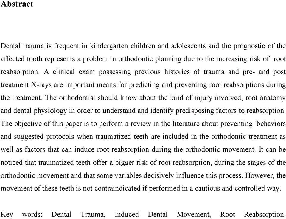 The orthodontist should know about the kind of injury involved, root anatomy and dental physiology in order to understand and identify predisposing factors to reabsorption.