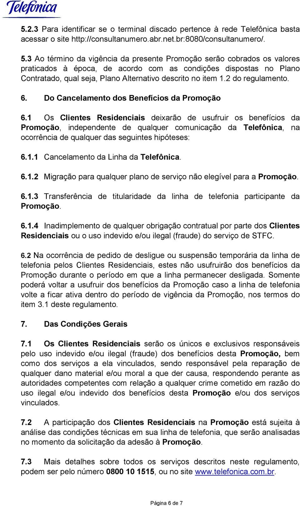 2 do regulamento. 6. Do Cancelamento dos Benefícios da Promoção 6.