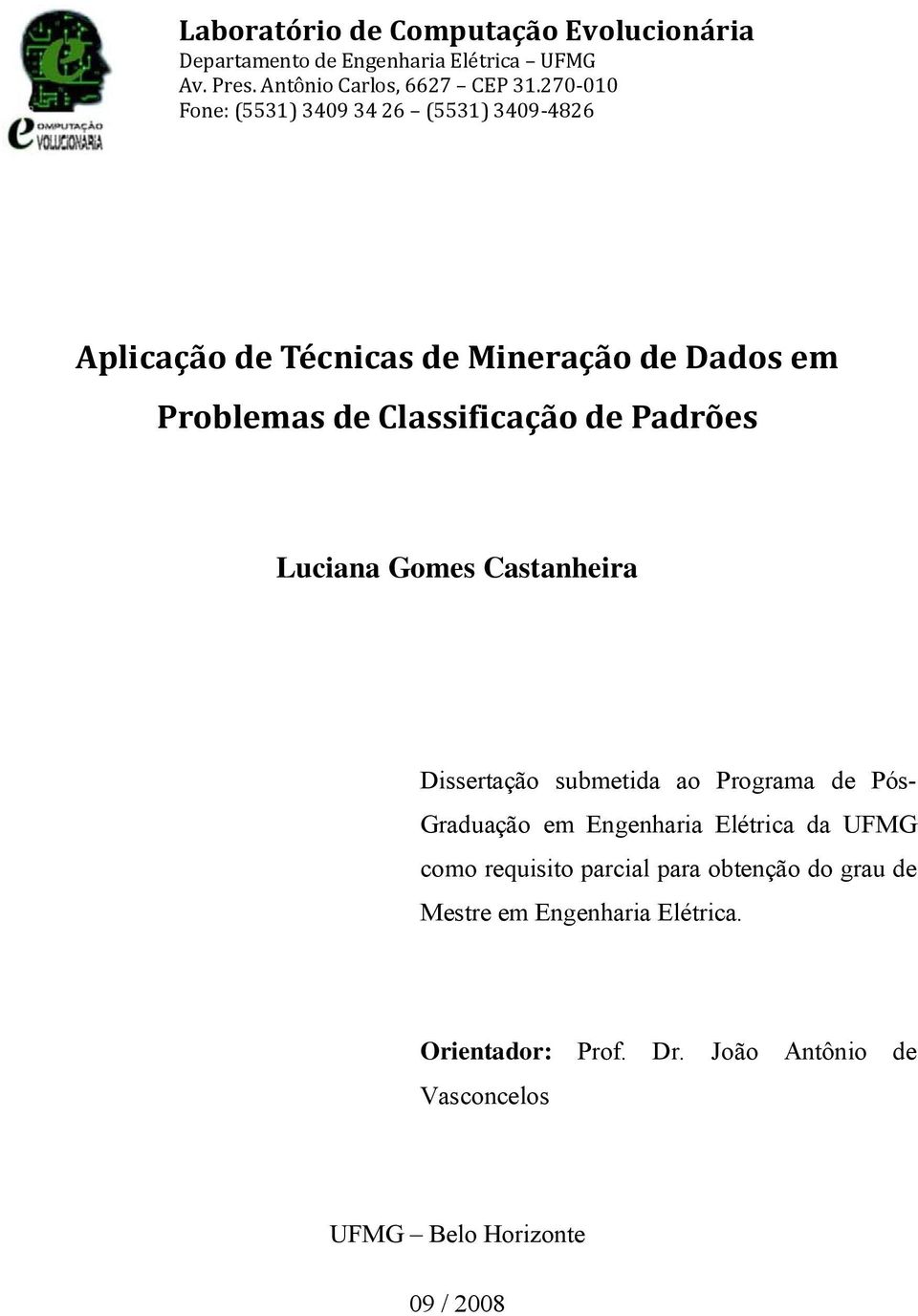 Padrões Luciana Gomes Castanheira Dissertação submetida ao Programa de Pós- Graduação em Engenharia Elétrica da UFMG como
