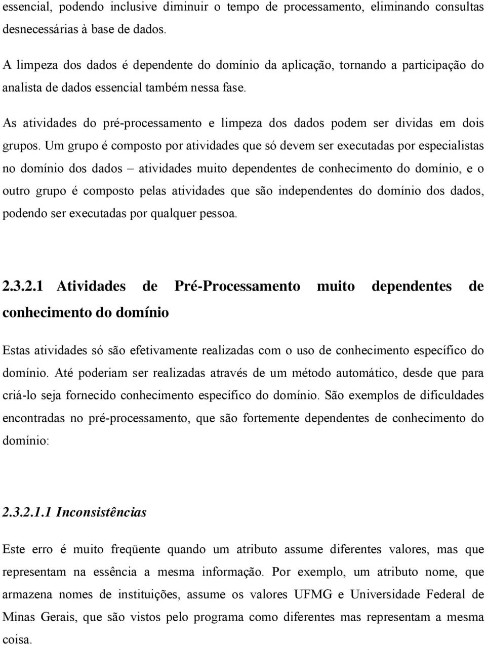 As atividades do ré-rocessamento e limeza dos dados odem ser dividas em dois gruos.