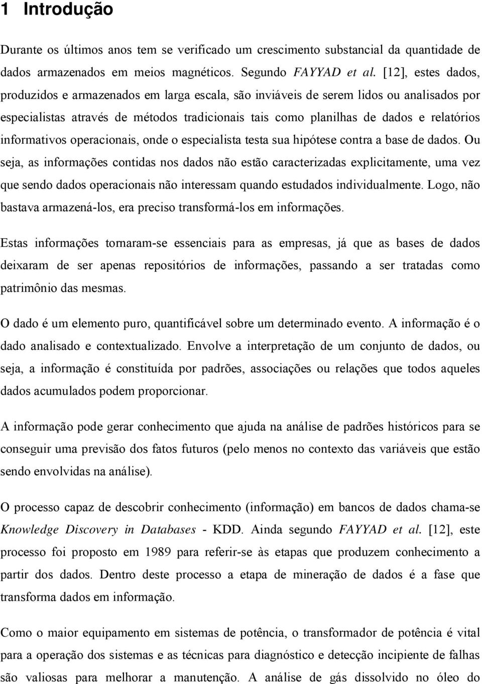 informativos oeracionais, onde o esecialista testa sua hiótese contra a base de dados.