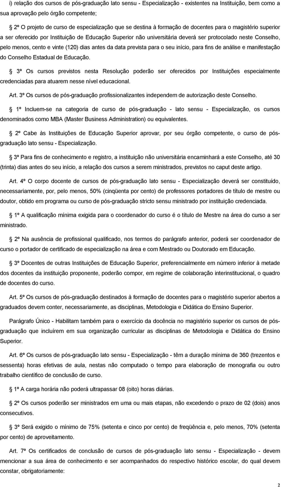 antes da data prevista para o seu início, para fins de análise e manifestação do Conselho Estadual de Educação.