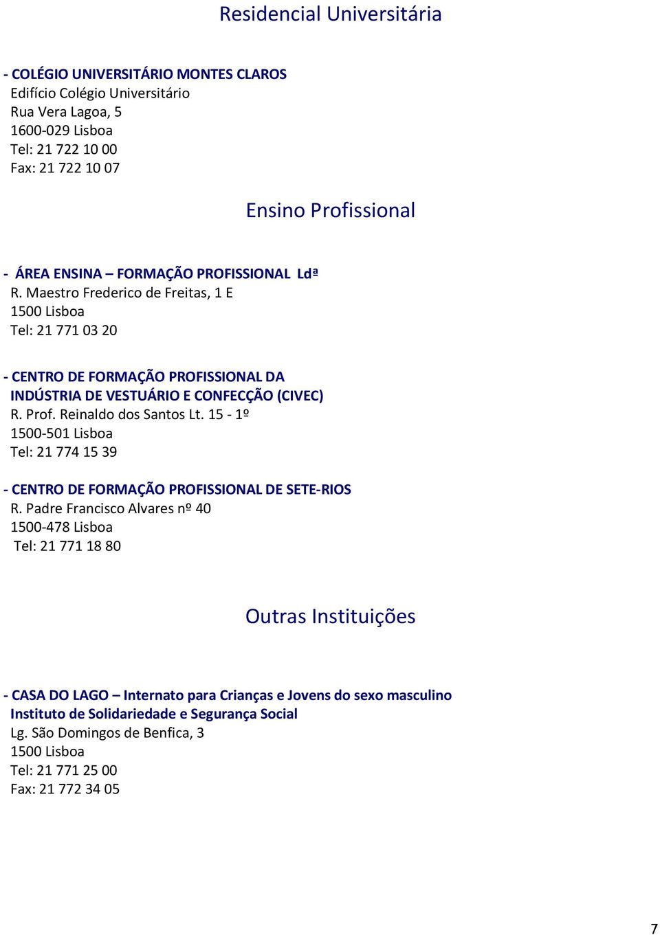 Reinaldo dos Santos Lt. 15-1º 1500-501 Lisboa Tel: 21 774 15 39 - CENTRO DE FORMAÇÃO PROFISSIONAL DE SETE-RIOS R.