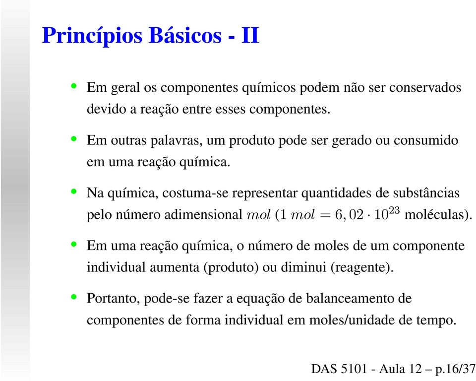 Na química, costuma-se representar quantidades de substâncias pelo número adimensional mol (1mol = 6,02 10 23 moléculas).