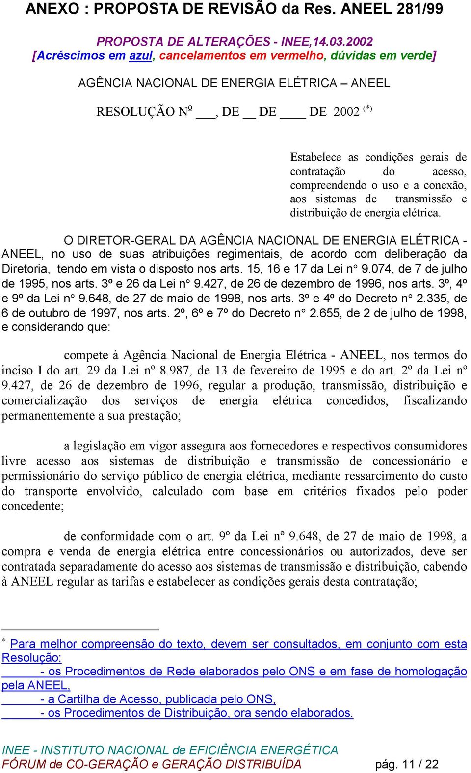 acesso, compreendendo o uso e a conexão, aos sistemas de transmissão e distribuição de energia elétrica.