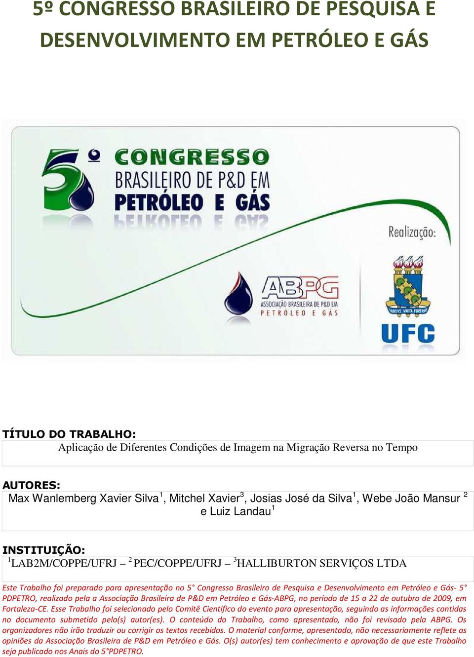 apresentação no 5 Congresso Brasileiro de Pesquisa e Desenvolvimento em Petróleo e Gás- 5 PDPETRO, realizado pela a Associação Brasileira de P&D em Petróleo e Gás-ABPG, no período de 15 a de outubro