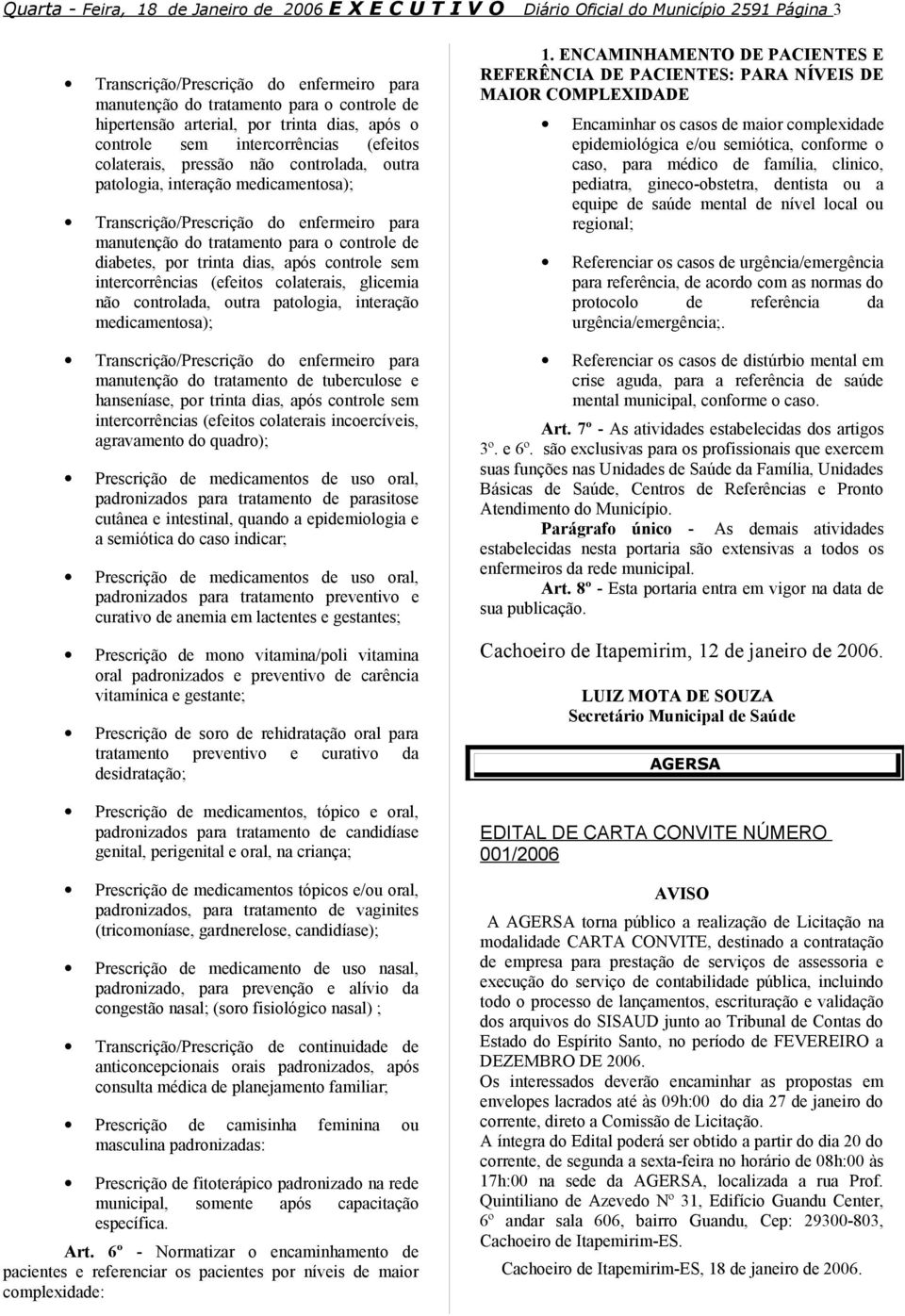 intercorrências (efeitos colaterais, glicemia não controlada, outra patologia, interação medicamentosa); manutenção do tratamento de tuberculose e hanseníase, por trinta dias, após controle sem