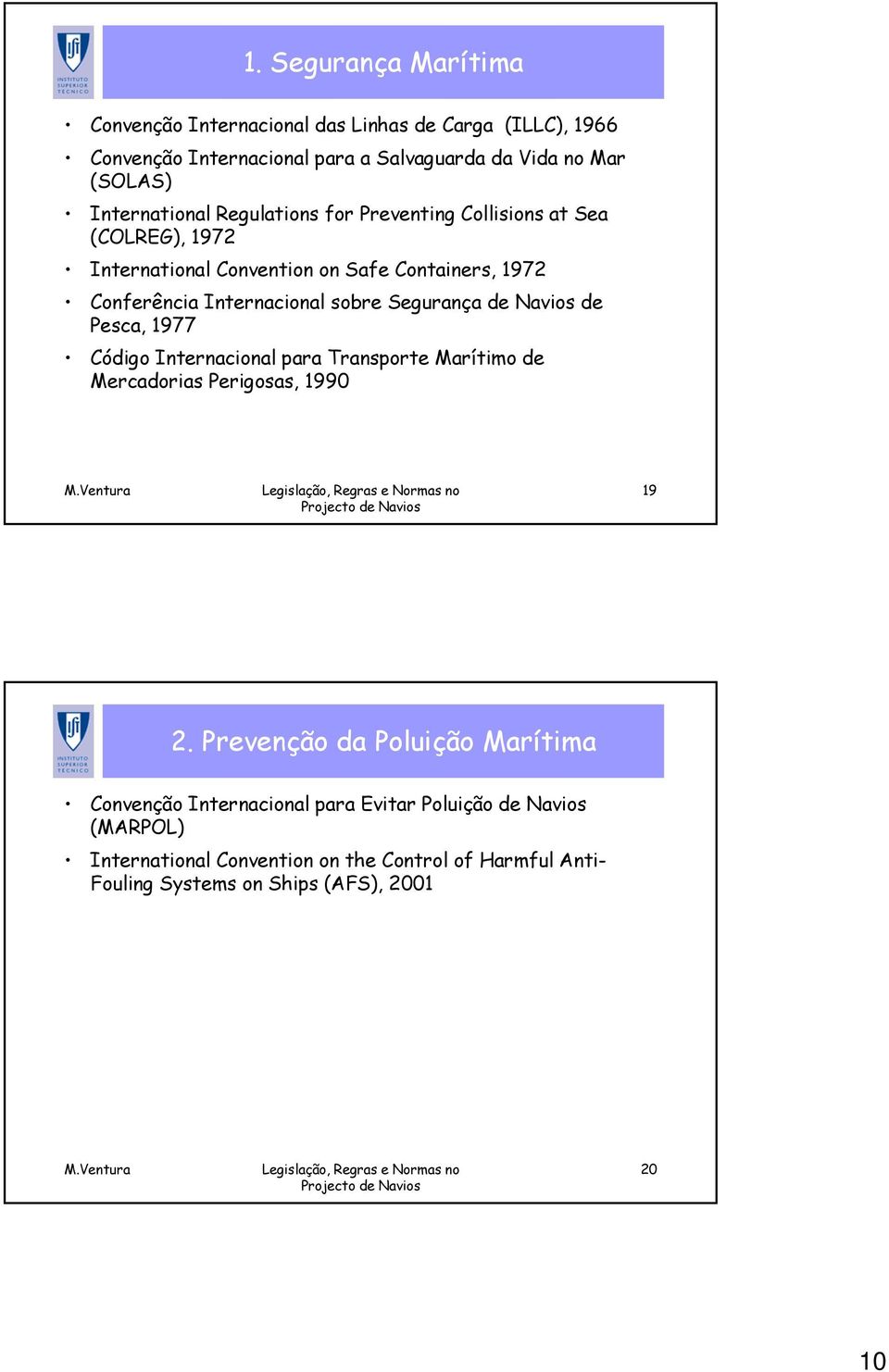 sobre Segurança de Navios de Pesca, 1977 Código Internacional para Transporte Marítimo de Mercadorias Perigosas, 1990 19 2.