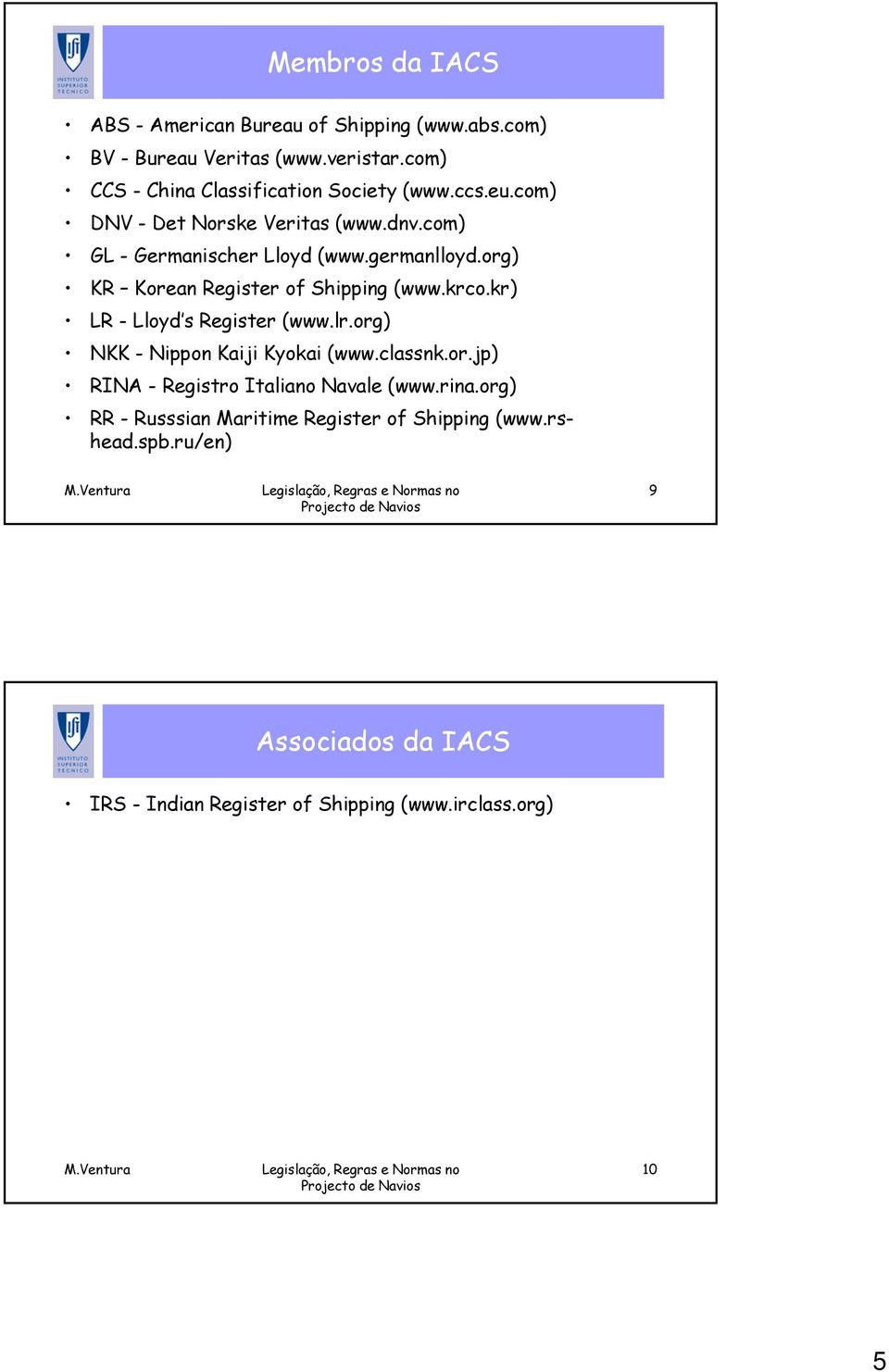 org) KR Korean Register of Shipping (www.krco.kr) LR - Lloyd s Register (www.lr.org) NKK - Nippon Kaiji Kyokai (www.classnk.or.jp) RINA - Registro Italiano Navale (www.