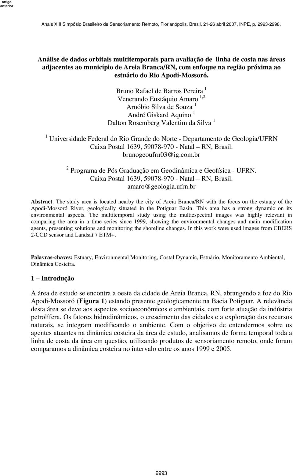 Departamento de Geologia/UFRN Caixa Postal 1639, 59078-970 - Natal RN, Brasil. brunogeoufrn03@ig.com.br 2 Programa de Pós Graduação em Geodinâmica e Geofísica - UFRN.