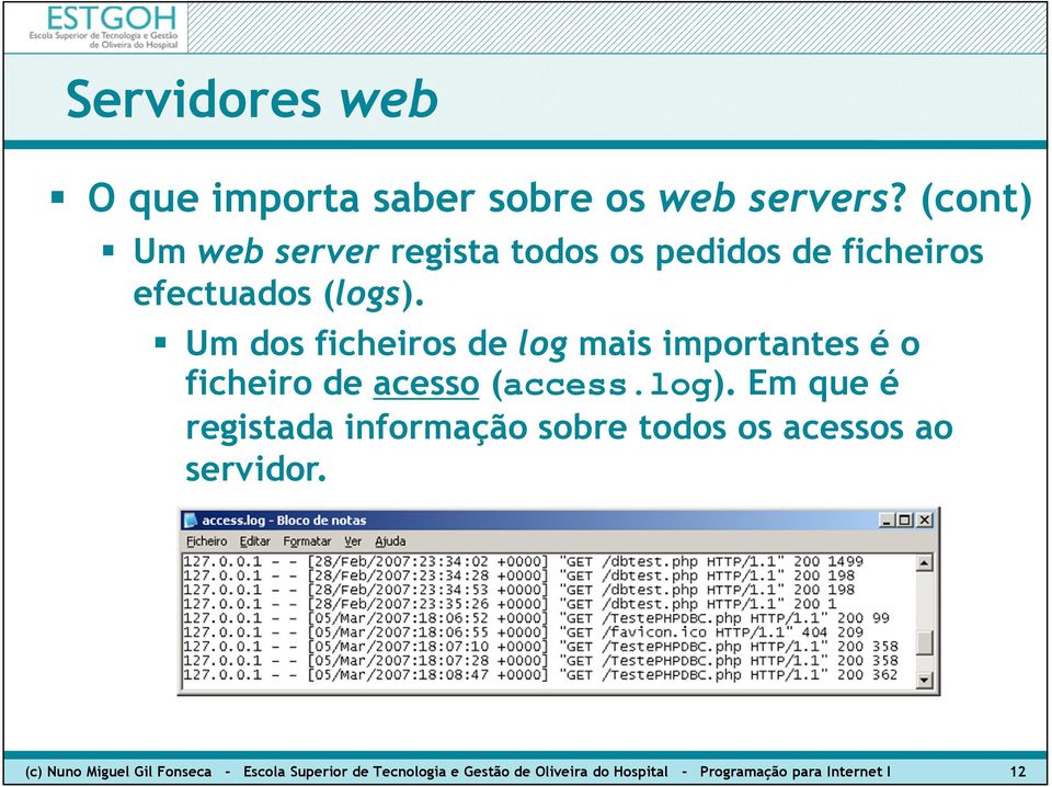 Em que é registada informação sobre todos os acessos ao servidor.