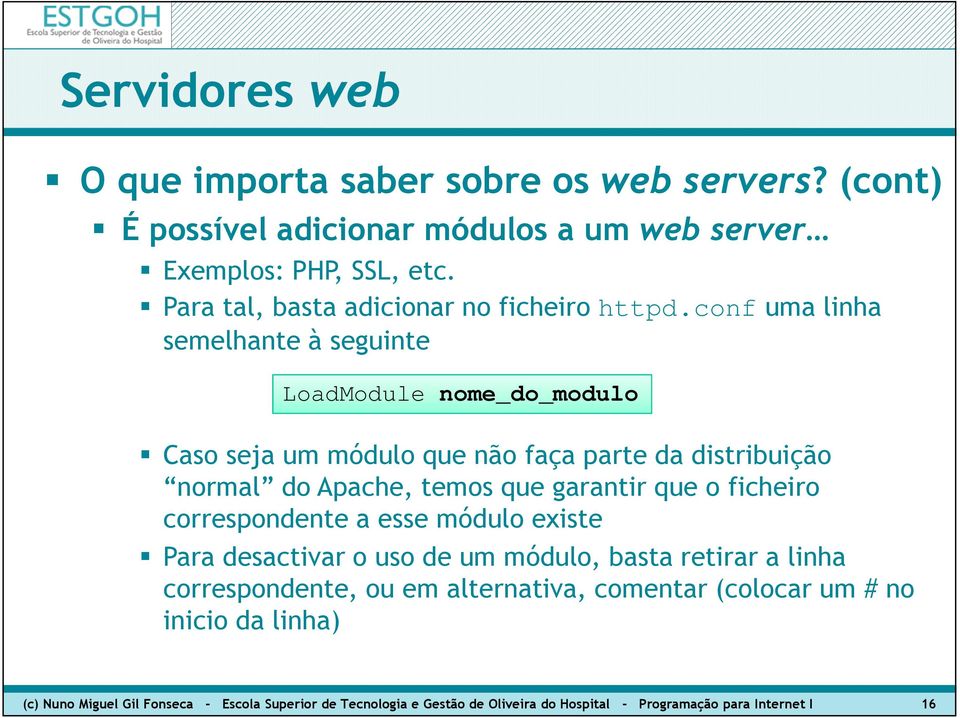 garantir que o ficheiro correspondente a esse módulo existe Para desactivar o uso de um módulo, basta retirar a linha correspondente, ou em