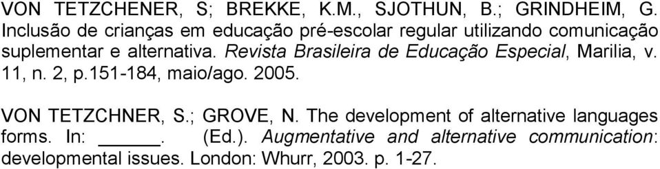 Revista Brasileira de Educação Especial, Marilia, v. 11, n. 2, p.151-184, maio/ago. 2005. VON TETZCHNER, S.