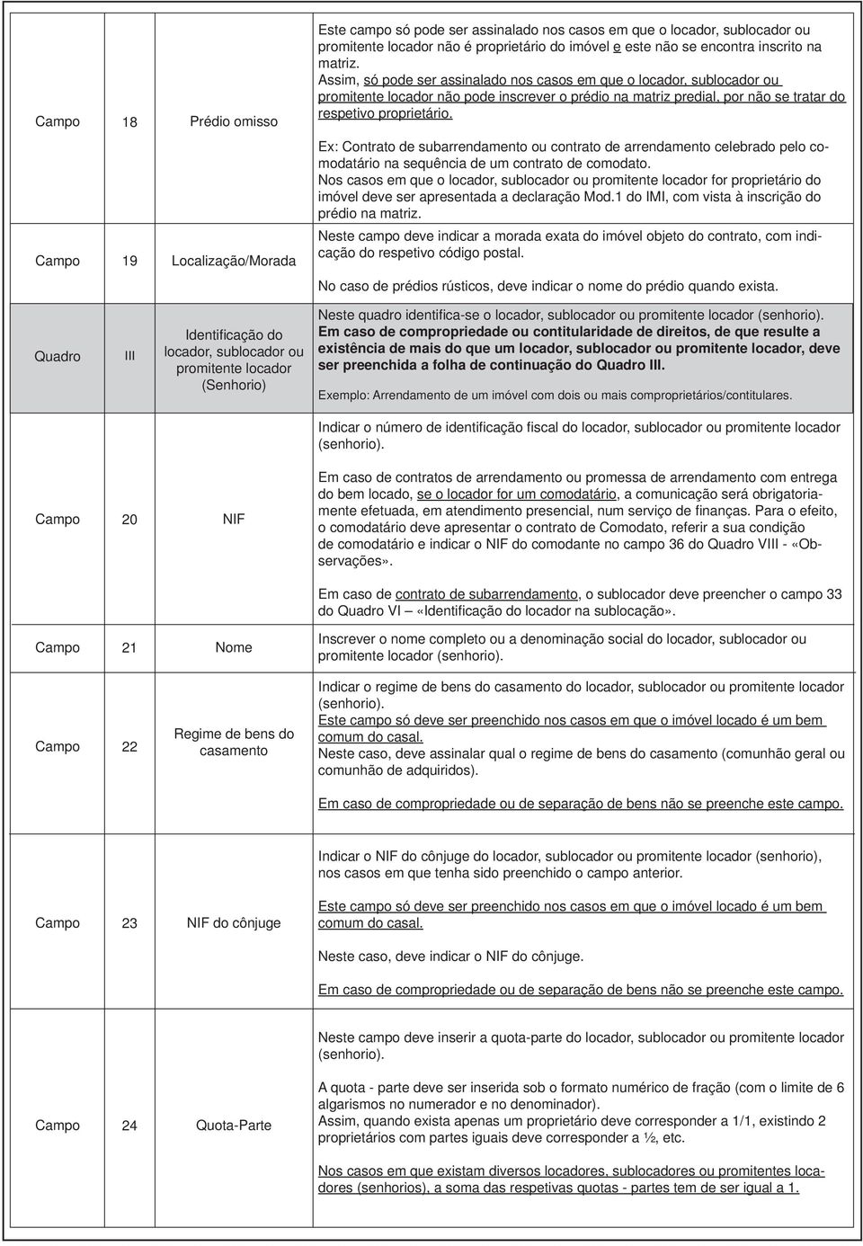 Ex: Contrato de subarrendamento ou contrato de arrendamento celebrado pelo comodatário na sequência de um contrato de comodato.