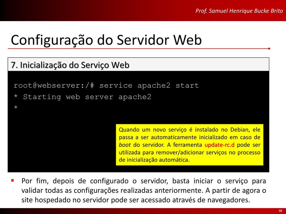 d pode ser utilizada para remover/adicionar serviços no processo de inicialização automática.