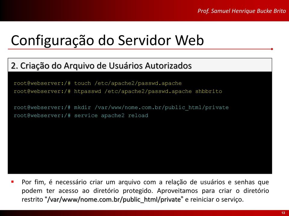 br/public_html/private root@webserver:/# service apache2 reload Por fim, é necessário criar um arquivo com a relação de