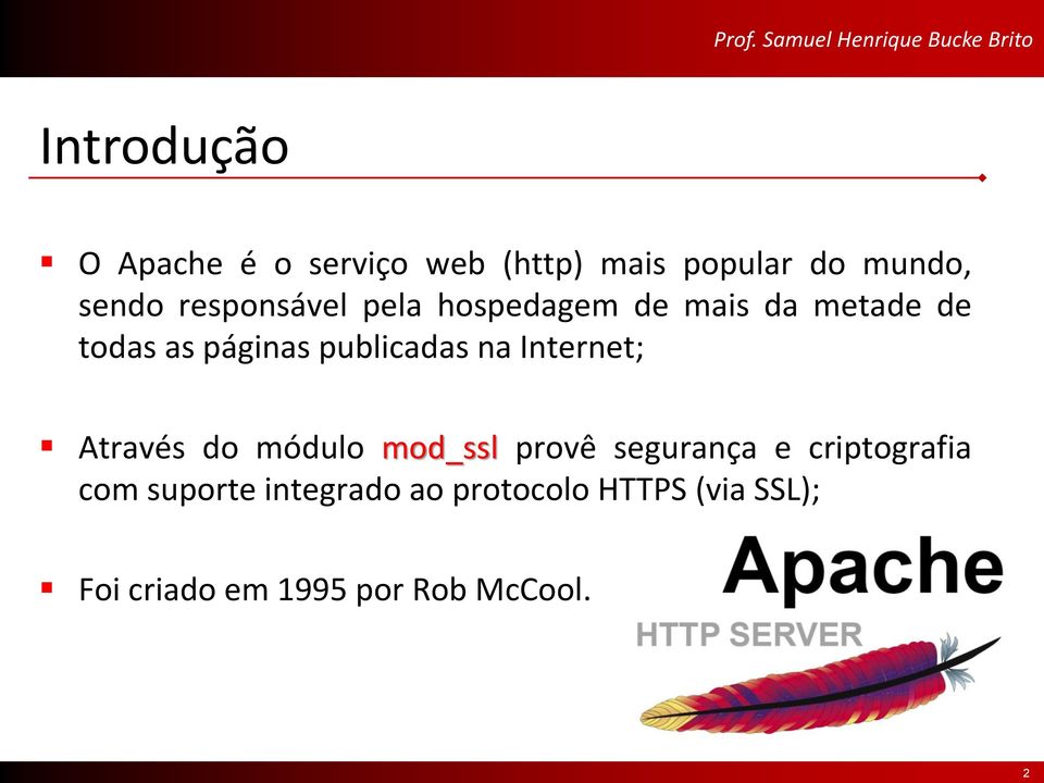 na Internet; Através do módulo mod_ssl provê segurança e criptografia com