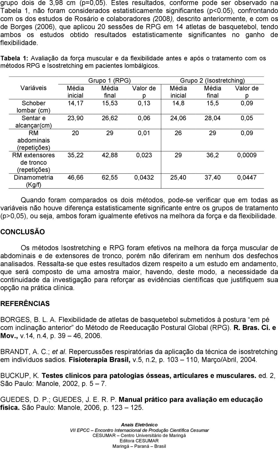 estudos obtido resultados estatisticamente significantes no ganho de flexibilidade.