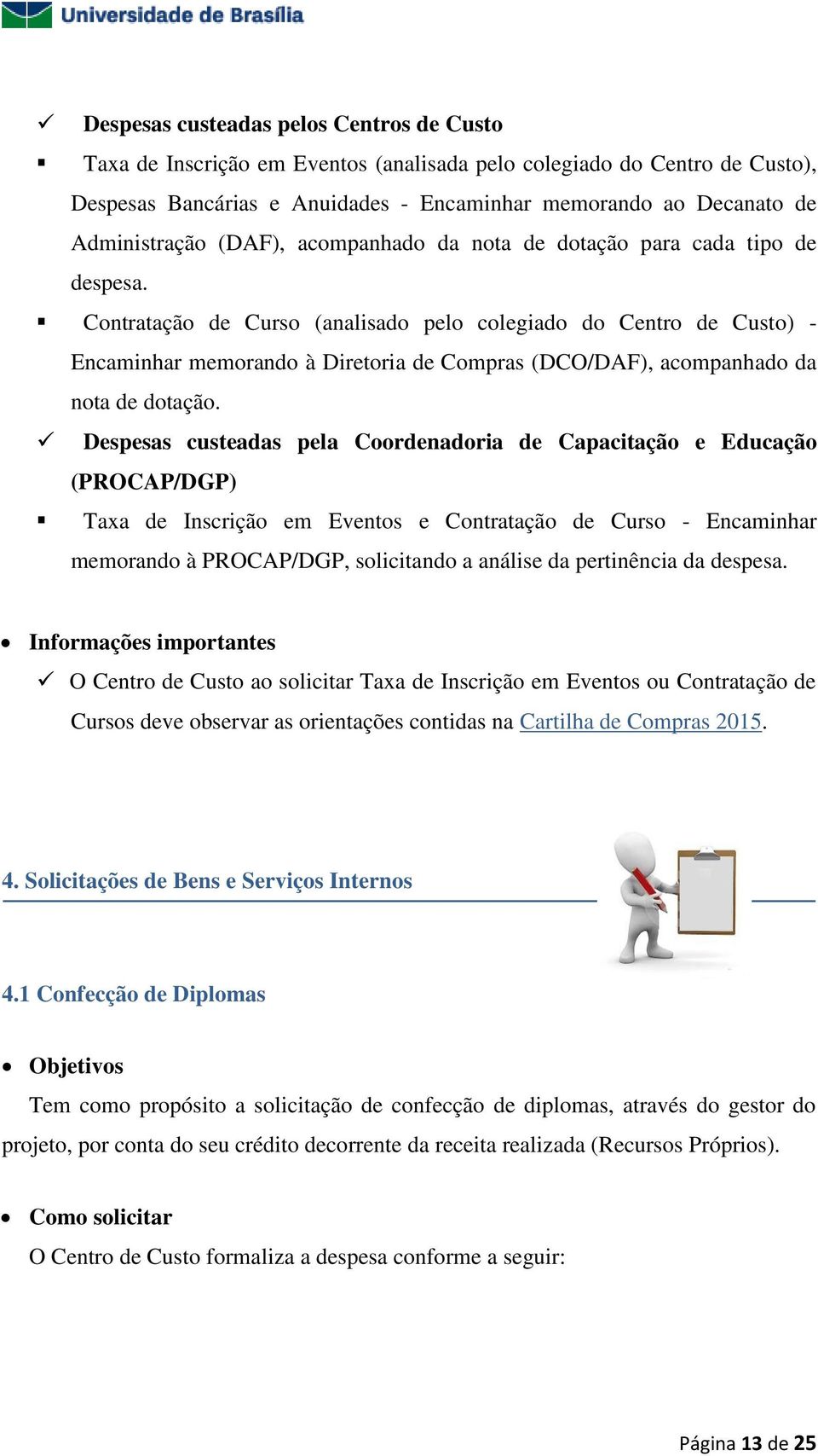 Contratação de Curso (analisado pelo colegiado do Centro de Custo) - Encaminhar memorando à Diretoria de Compras (DCO/DAF), acompanhado da nota de dotação.