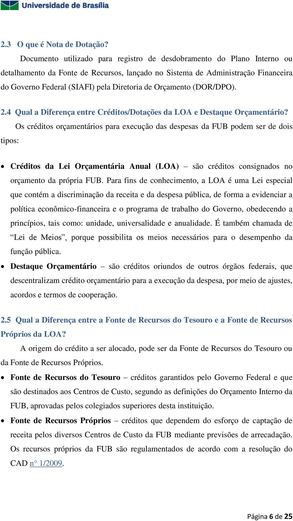 Orçamento (DOR/DPO). 2.4 Qual a Diferença entre Créditos/Dotações da LOA e Destaque Orçamentário?