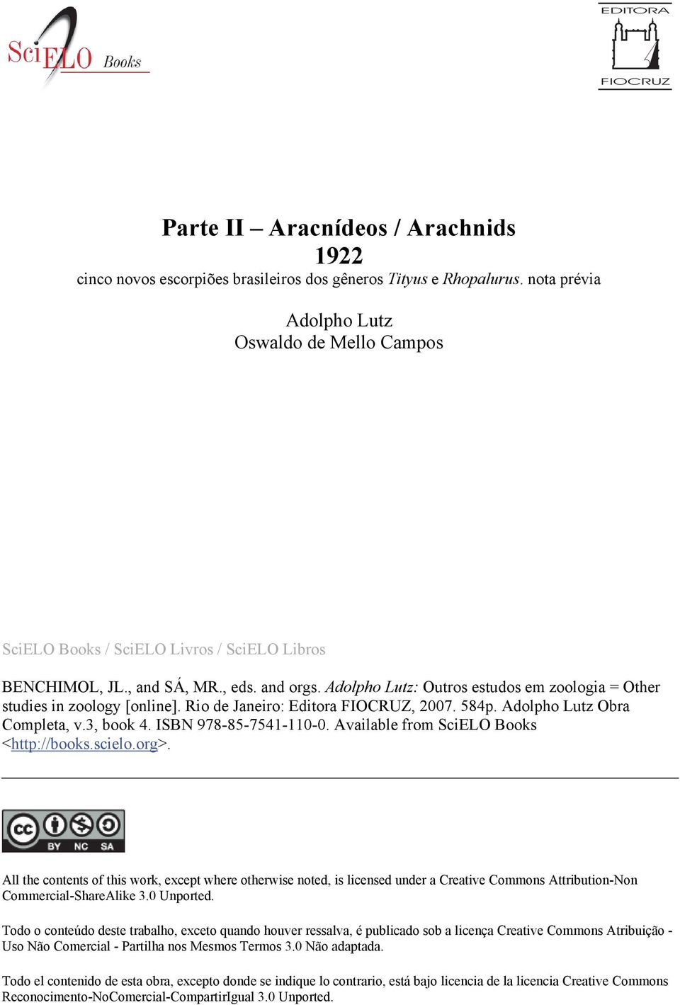 Adolpho Lutz: Outros estudos em zoologia = Other studies in zoology [online]. Rio de Janeiro: Editora FIOCRUZ, 2007. 584p. Adolpho Lutz Obra Completa, v.3, book 4. ISBN 978-85-7541-110-0.