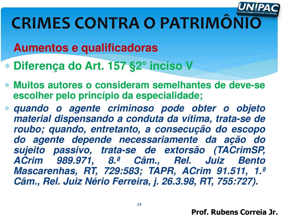 pode obter o objeto material dispensando a conduta da vítima, trata-se de roubo; quando, entretanto, a consecução do escopo do agente