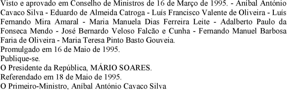 Manuela Dias Ferreira Leite - Adalberto Paulo da Fonseca Mendo - José Bernardo Veloso Falcão e Cunha - Fernando Manuel Barbosa Faria de