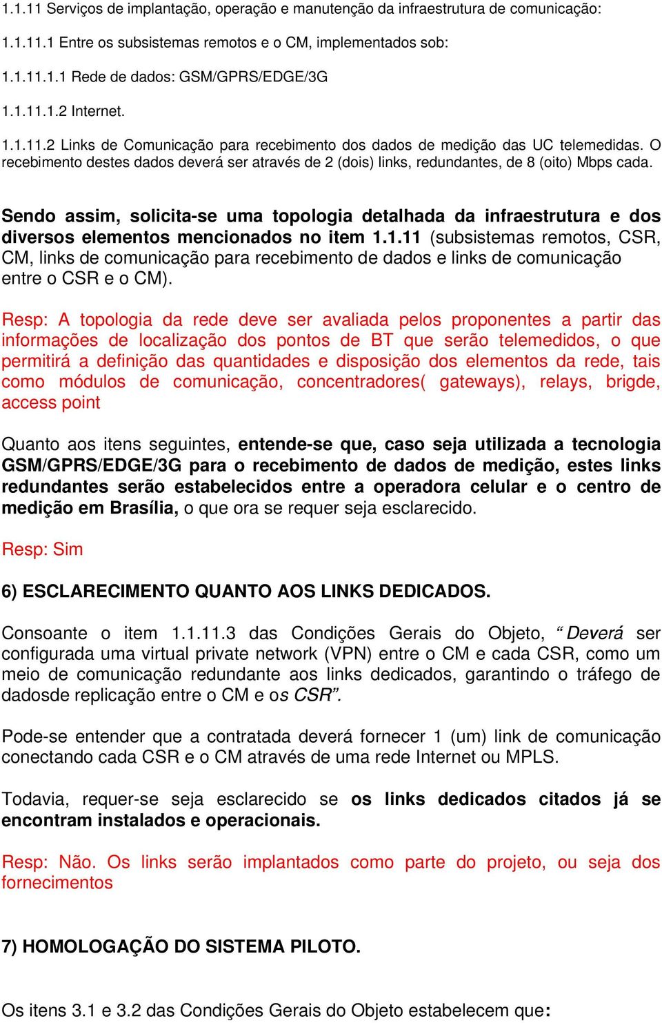 Sendo assim, solicita-se uma topologia detalhada da infraestrutura e dos diversos elementos mencionados no item 1.