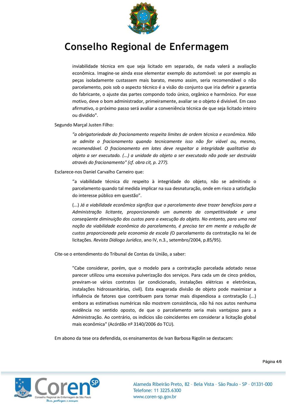 visão do conjunto que iria definir a garantia do fabricante, o ajuste das partes compondo todo único, orgânico e harmônico.