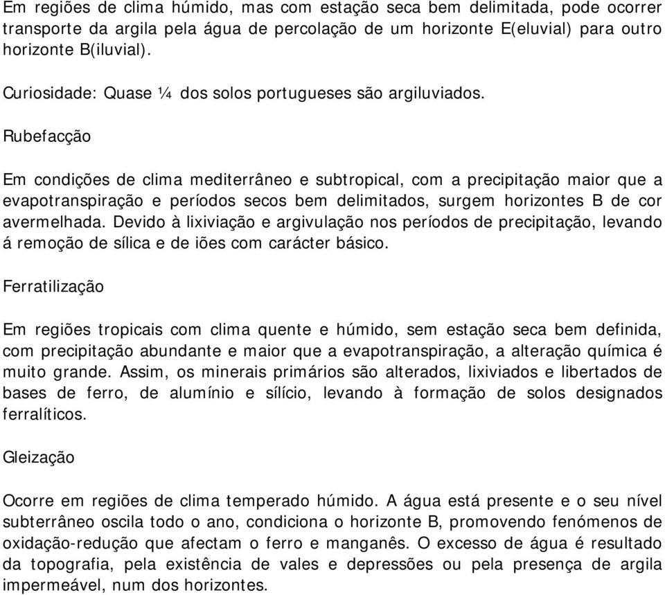 Rubefacção Em condições de clima mediterrâneo e subtropical, com a precipitação maior que a evapotranspiração e períodos secos bem delimitados, surgem horizontes B de cor avermelhada.