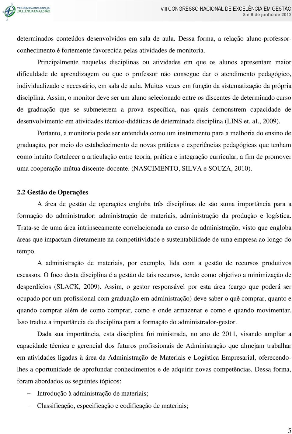 necessário, em sala de aula. Muitas vezes em função da sistematização da própria disciplina.